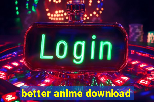 better anime download